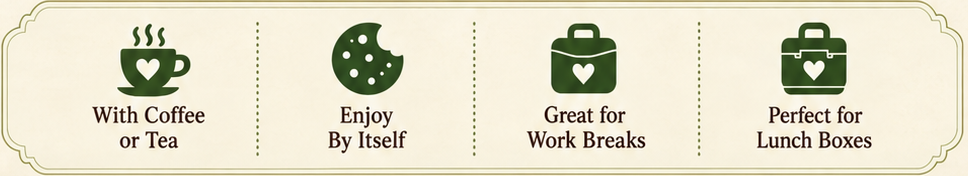 With Coffee or Tea · Enjoy By Itself · Great for Work Breaks · Perfect for Lunch Boxes